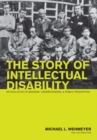 The Story of Intellectual Disability : An Evolution of Meaning, Understanding, and Public Perception - eBook