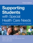 Supporting Students with Special Health Care Needs : Guidelines and Procedures for Schools, Third Edition - eBook