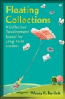 Floating Collections : A Collection Development Model for Long-Term Success - eBook