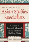 Handbook for Asian Studies Specialists : A Guide to Research Materials and Collection Building Tools - eBook