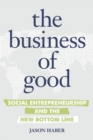 The Business of Good : Social Entrepreneurship and the New Bottom Line - Book