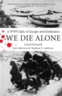 We Die Alone : A WWII Epic of Escape and Endurance - eBook