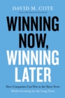 Winning Now, Winning Later : How Companies Can Succeed in the Short Term While Investing for the Long Term - eBook