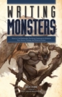 Writing Monsters : How to Craft Believably Terrifying Creatures to Enhance Your Horror, Fantasy, and Science Fiction - Book