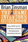 The Game Inventor's Guidebook : How to Invent and Sell Board Games, Card Games, Role-Playing Games, & Everything in Between! - eBook
