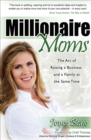 Millionaire Moms : The Art of Raising a Business and a Family at the Same Time - eBook