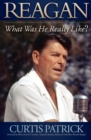 Reagan: What Was He Really Like? Volume I - eBook