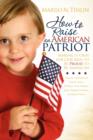How to Raise an American Patriot : Making it Okay for Our Kids to Be Proud to Be American - eBook