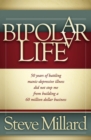 A Bipolar Life : 50 Years of Battling Manic-Depressive Illness Did Not Stop Me From Building a 60 Million Dollar Business - eBook