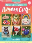 Make Cute Stuff with Polymer Clay : Learn to make a variety of fun and quirky trinkets with polymer clay Volume 5 - Book