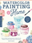 Watercolor Painting at Home : Easy-to-follow painting projects inspired by the comforts of home and the colors of the garden Volume 1 - Book