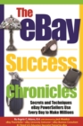 The eBay Success Chronicles : Secrets and Techniques eBay PowerSellers Use Every Day to Make Millions - eBook