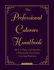 The Professional Caterer's Handbook : How to Open and Operate a Financially Successful Catering Business - eBook