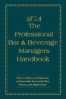 The Professional Bar & Beverage Manager's Handbook : How to Open and Operate a Financially Successful Bar, Tavern, and Nightclub - eBook