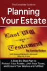 The Complete Guide to Planning Your Estate : A Step-by-Step Plan to Protect Your Assets, Limit Your Taxes, and Ensure Your Wishes are Fulfilled - eBook