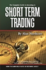 The Complete Guide to Investing In Short Term Trading  How to Earn High Rates of Returns Safely - eBook