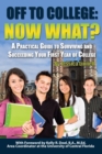 Off to College : Now What? a Practical Guide to Surviving and Succeeding Your First Year of College - eBook