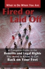 What to Do When You Are Fired or Laid Off : A Complete Guide to the Benefits and Legal Rights You Need to Know to Get Back on Your Feet - eBook