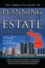 The Complete Guide to Planning Your Estate in Michigan : A Step-by-Step Plan to Protect Your Assets, Limit Your Taxes, and Ensure Your Wishes are Fulfilled for Michigan Residents - eBook