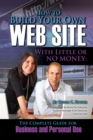 How to Build Your Own Website With Little or No Money : The Complete Guide for Business and Personal Use - eBook