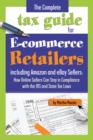 The Complete Tax Guide for E-Commerce Retailers including Amazon and eBay Sellers : How Online Sellers Can Stay in Compliance with the IRS and State Tax Laws - eBook