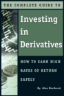 The Complete Guide to Investing In Derivatives : How to Earn High Rates of Return Safely - eBook