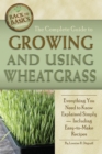 The Complete Guide to Growing and Using Wheatgrass : Everything You Need to Know Explained Simply, Including Easy-to-Make Recipes - eBook