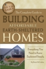 The Complete Guide to Building Affordable Earth-Sheltered Homes : Everything You Need to Know Explained Simply - eBook