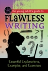 The Young Adult's Guide to Flawless Writing : Essential Explanations, Examples, and Exercises - eBook