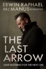 The Last Arrow : Save Nothing for the Next Life - Book