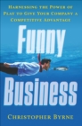 Funny Business : Harnessing the Power of Play to Give Your Company a Competitive Advantage - eBook