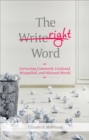 The Right Word : Correcting Commonly Confused, Misspelled, and Misused Words - eBook