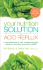 Your Nutrition Solution to Acid Reflux : A Meal-Based Plan to Manage Acid Reflux, Heartburn, and Other Symptoms of GERD - eBook