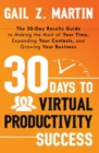 30 Days To Virtual Productivity Success : The 30-Day Results Guide to Making the Most of Your Time, Expanding Your Contacts, and Growing Your Business - eBook
