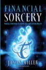 Financial Sorcery : Magical Strategies to Create Real and Lasting Wealth - eBook