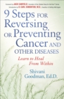 9 Steps for Reversing or Preventing Cancer and Other Diseases : Learn to Heal From Within - eBook