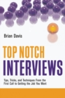 Top Notch Interviews : Tips, Tricks, and Techniques From the First Call to Getting the Job You Want - eBook