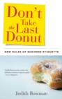 Don't Take The Last Donut : New Rules of Business Etiquette - eBook