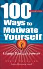 100 WAYS TO MOTIVATE YOURSELF - ebook : Change Your Life Forever - eBook