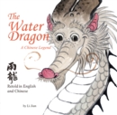 The Water Dragon : A Chinese Legend - Retold in English and Chinese (Stories of the Chinese Zodiac) - Book