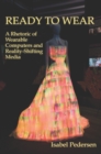 Ready to Wear : A Rhetoric of Wearable Computers and Reality-Shifting Media - eBook