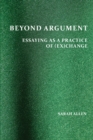 Beyond Argument : Essaying as a Practice of (Ex)Change - eBook