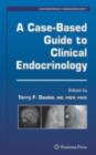 A Case-Based Guide to Clinical Endocrinology - eBook