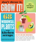 Don't Throw It, Grow It! : 68 windowsill plants from kitchen scraps - Book