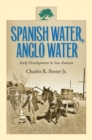 Spanish Water, Anglo Water : Early Development in San Antonio - eBook