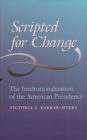 Scripted for Change : The Institutionalization of the American Presidency - eBook