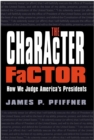 The Character Factor : How We Judge America's Presidents - eBook
