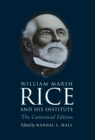 William Marsh Rice and His Institute : The Centennial Edition - eBook