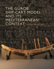 The Gurob Ship-Cart Model and Its Mediterranean Context : An Archaeological Find and Its Mediterranean Context - eBook