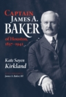 Captain James A. Baker of Houston, 1857-1941 - eBook